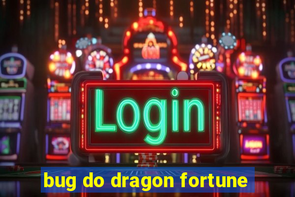 bug do dragon fortune